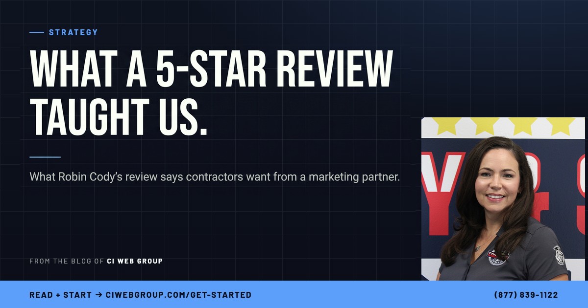 What a 5-star review taught us: Robin Cody of Cody & Sons on what contractors want from a marketing partner. CI Web Group blog card.