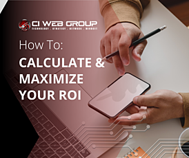 How to Calculate your Maximize Your ROI - CI Web Group