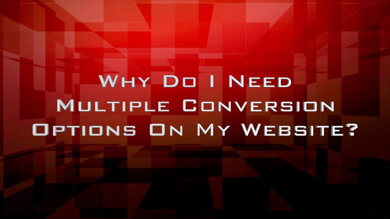 Why Do I Need Multiple Conversion Options On My Website?
