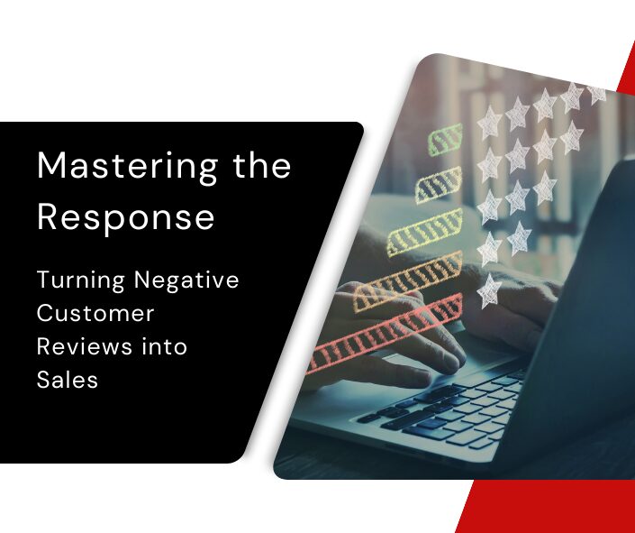 Mastering the Response: Turning Negative Customer Reviews into Sales