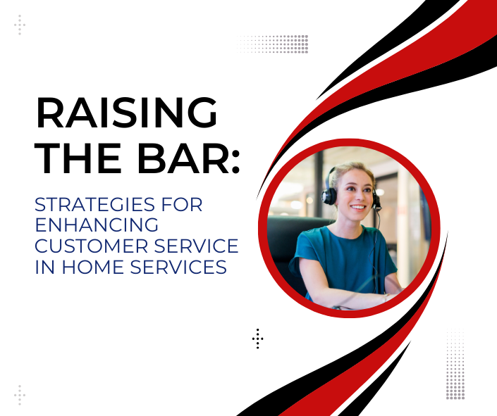 Raising the Bar: Strategies for Enhancing Customer Service in Home Services