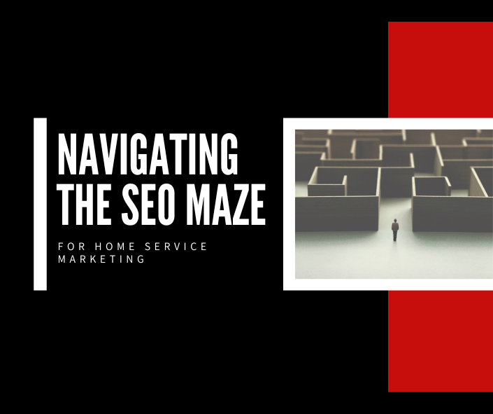 Navigating the SEO Maze for home service marketing